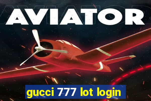 gucci 777 lot login